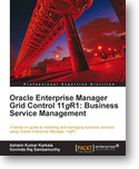 Oracle Enterprise Manager Grid Control 11g R1: BusinessService Management book